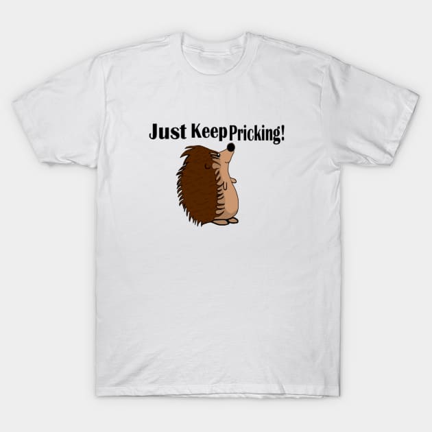 Just Keep Pricking! T-Shirt by CatGirl101